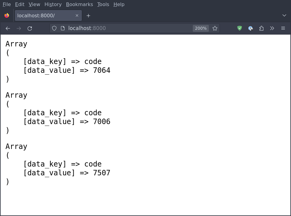 Screenshot showing a Firefox web browser window with &ldquo;localhost:8000&rdquo; in the address bar. On the page is the following text: &ldquo;Array ( [data_key] =&gt; code [data_value] =&gt; 7064 ), Array ( [data_key] =&gt; code [data_value] =&gt; 7006 ) Array ( [data_key] =&gt; code [data_value] =&gt; 7507 )&rdquo;. This indicates that the page was refreshed twice since the previous screenshot.